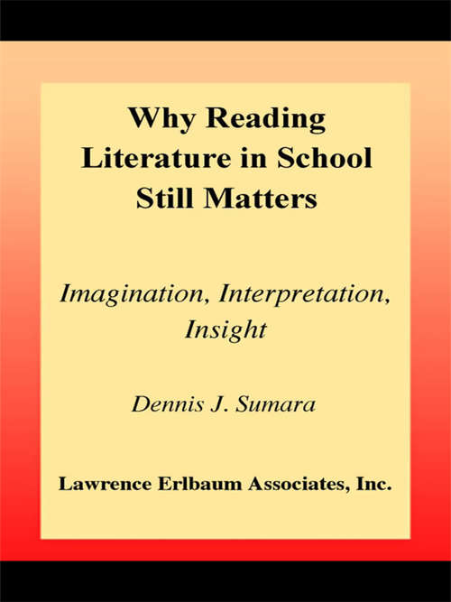 Book cover of Why Reading Literature in School Still Matters: Imagination, Interpretation, Insight