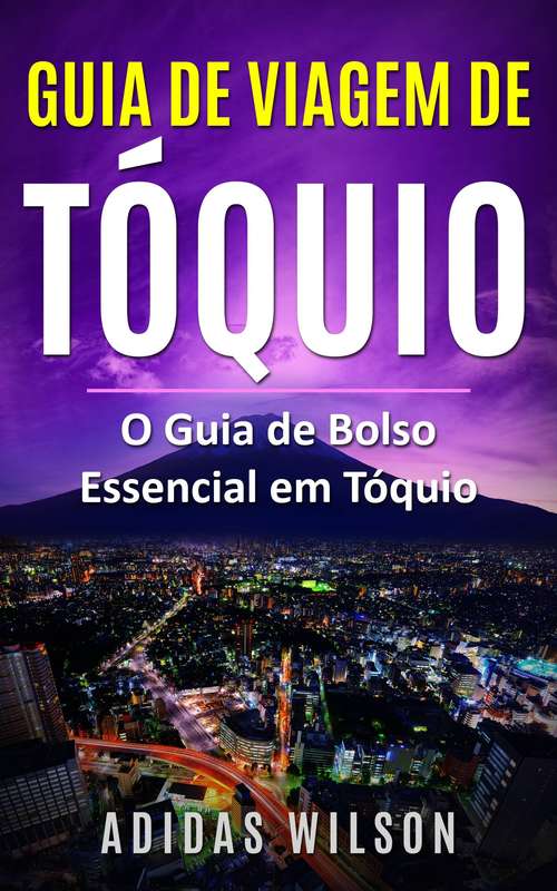 Book cover of Guia de Viagem de Tóquio: O Guia de Bolso Essencial em Tóquio