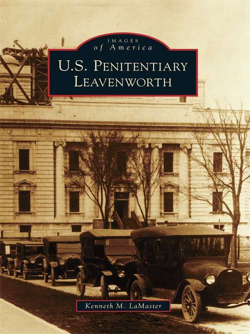 Book cover of U.S. Penitentiary Leavenworth (Images of America)