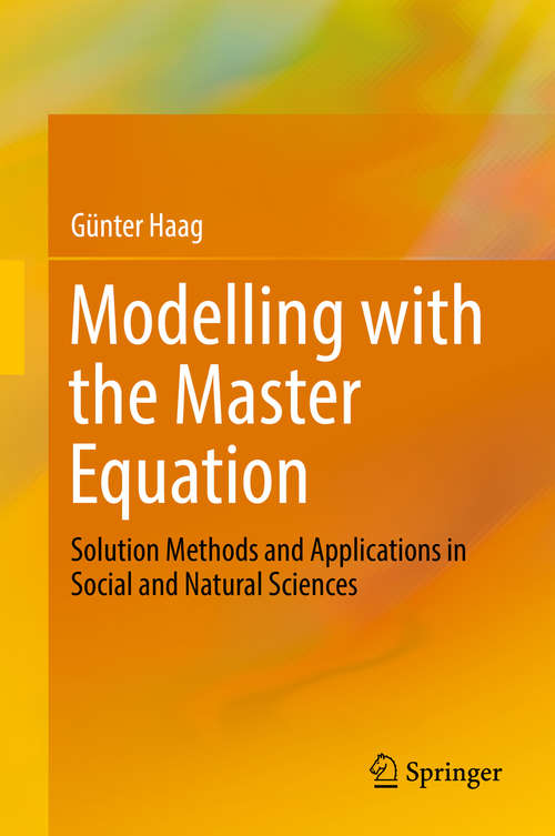 Book cover of Modelling with the Master Equation: Solution Methods and Applications in Social and Natural Sciences (1st ed. 2017)