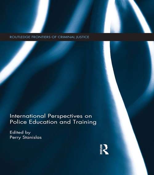 Book cover of International Perspectives on Police Education and Training (Routledge Frontiers of Criminal Justice)