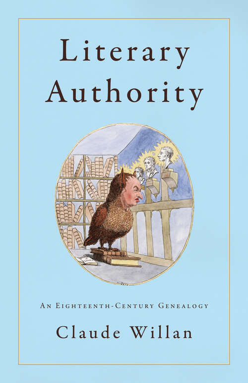 Book cover of Literary Authority: An Eighteenth-Century Genealogy