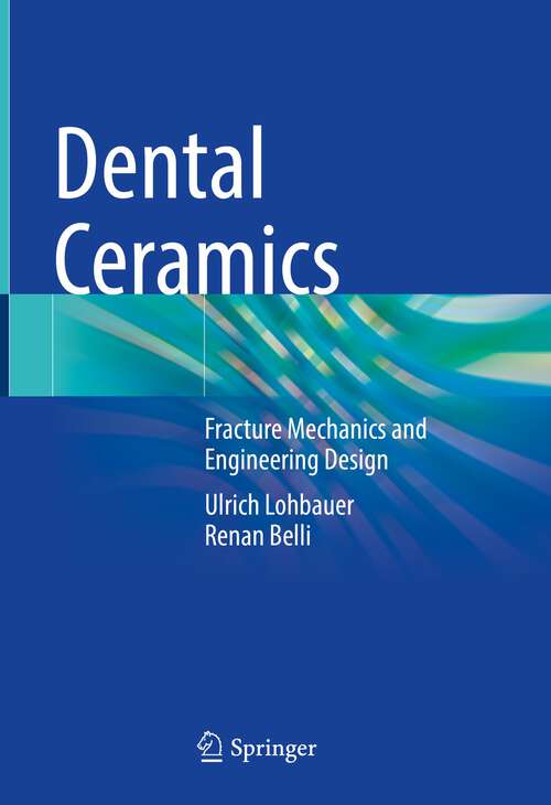 Book cover of Dental Ceramics: Fracture Mechanics and Engineering Design (1st ed. 2022)