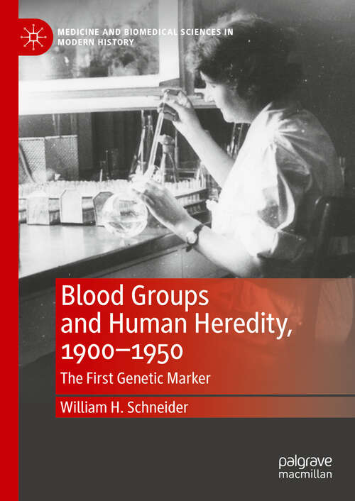 Book cover of Blood Groups and Human Heredity, 1900-1950: The First Genetic Marker (Medicine and Biomedical Sciences in Modern History)