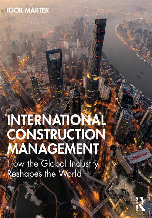 Book cover of International Construction Management: How the Global Industry Reshapes the World