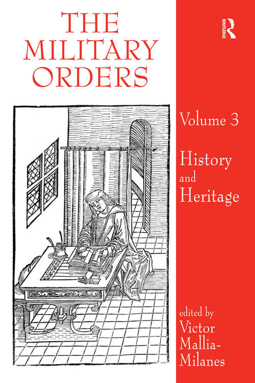 Book cover of The Military Orders Volume III: History and Heritage (The\military Orders Ser. #3)