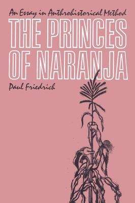 Book cover of The Princes of Naranja: An Essay in Anthrohistorical Method