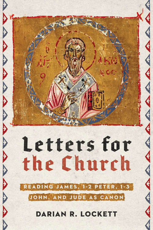 Book cover of Letters for the Church: Reading James, 1-2 Peter, 1-3 John, and Jude as Canon