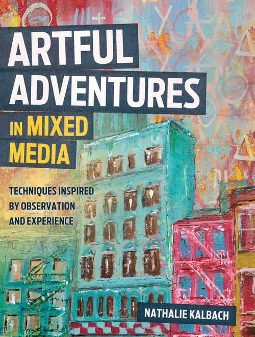 Book cover of Artful Adventures in Mixed Media: Techniques Inspired by Observation and Experience