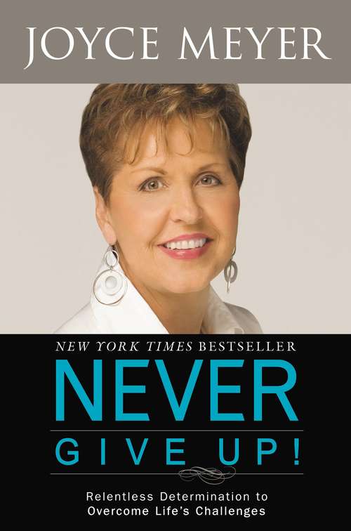Book cover of Never Give Up!: Relentless Determination to Overcome Life's Challenges