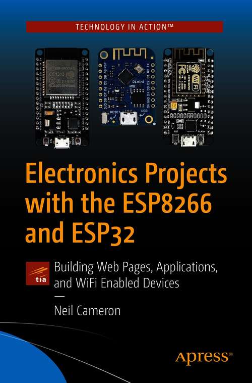 Book cover of Electronics Projects with the ESP8266 and ESP32: Building Web Pages, Applications, and WiFi Enabled Devices (1st ed.)