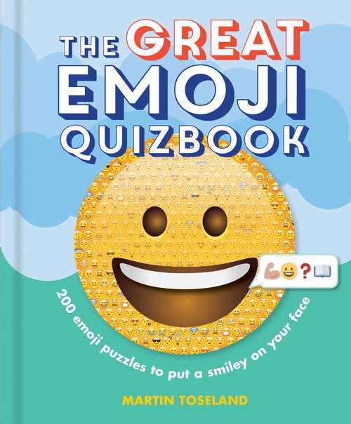 Book cover of The Great Emoji Quizbook: 500 Emoji Puzzles To Put A Smiley On Your Face