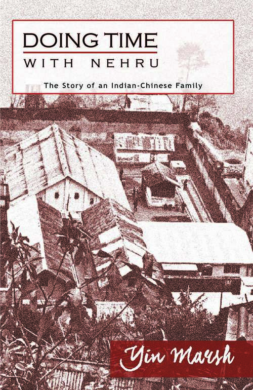 Book cover of Doing Time with Nehru: The Story of an Indian-Chinese Family
