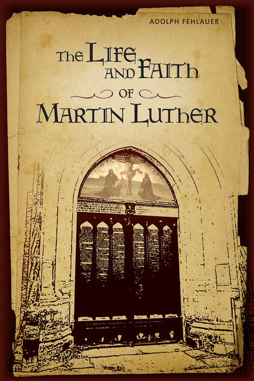 Book cover of The Life And Faith Of Martin Luther