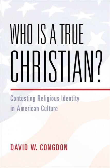 Book cover of Who Is a True Christian?: Contesting Religious Identity in American Culture