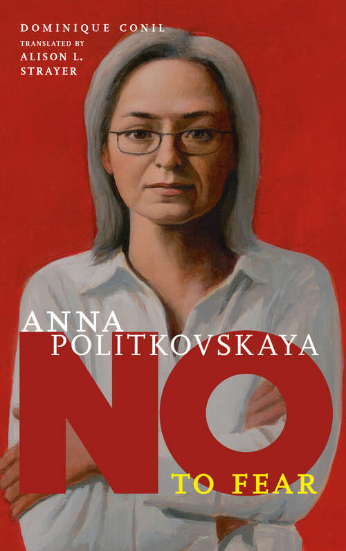 Book cover of Anna Politkovskaya: No to Fear (They Said No)