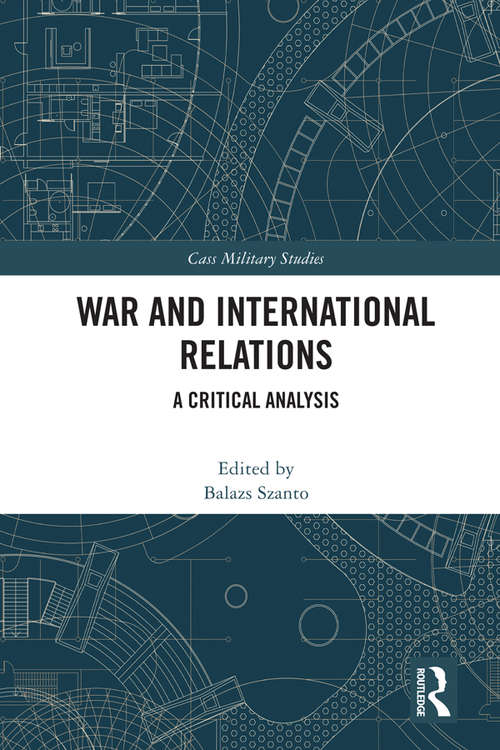 Book cover of War and International Relations: A Critical Analysis (Cass Military Studies)