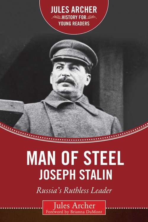 Book cover of Man of Steel: Russia's Ruthless Ruler (Jules Archer History for Young Readers)