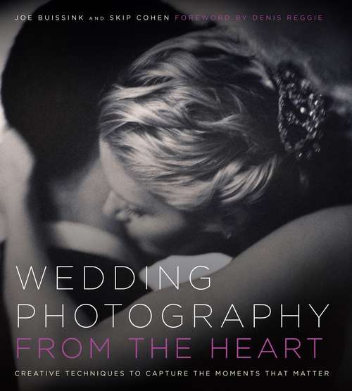 Book cover of Wedding Photography from the Heart: Creative Techniques to Capture the Moments that Matter