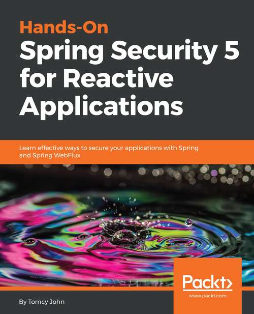 Book cover of Hands-On Spring Security 5 for Reactive Applications: Learn effective ways to secure your applications with Spring and Spring WebFlux