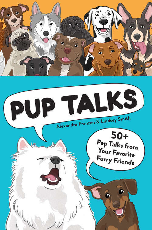 Book cover of Pup Talks: 50+ Pep Talks from Your Favorite Furry Friends