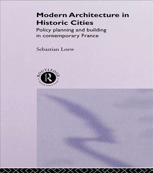 Book cover of Modern Architecture in Historic Cities: Policy, Planning and Building in Contemporary France