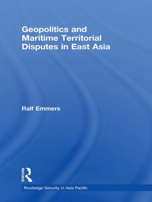 Book cover of Geopolitics and Maritime Territorial Disputes in East Asia (Routledge Security in Asia Pacific Series)