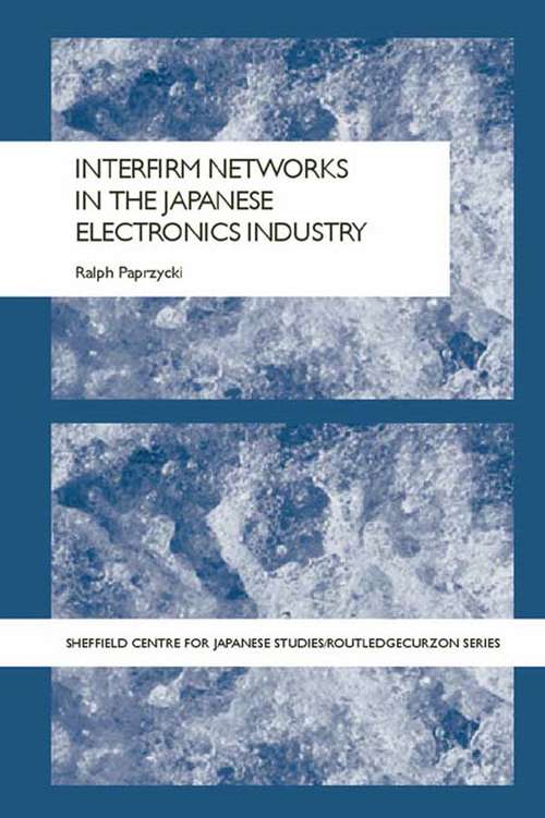 Book cover of Interfirm Networks in the Japanese Electronics Industry (The University of Sheffield/Routledge Japanese Studies Series)