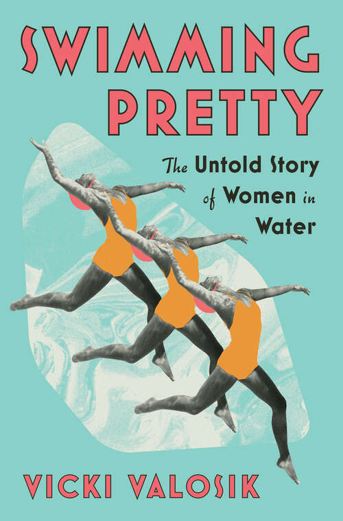 Book cover of Swimming Pretty: The Untold Story of Women in Water