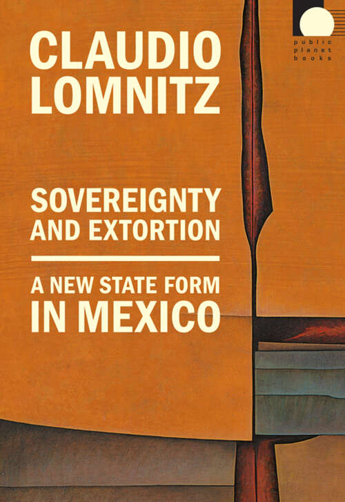 Book cover of Sovereignty and Extortion: A New State Form in Mexico (Public Planet Books)