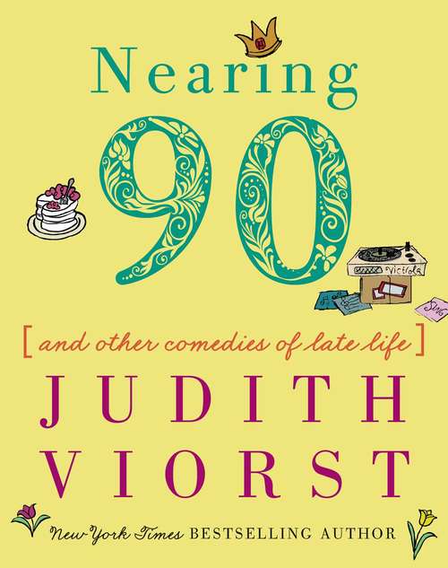 Book cover of Nearing Ninety: And Other Comedies of Late Life (Judith Viorst's Decades)