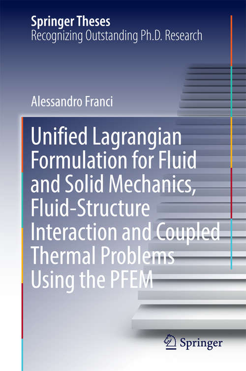 Book cover of Unified Lagrangian Formulation for Fluid and Solid Mechanics, Fluid-Structure Interaction and Coupled Thermal Problems Using the PFEM