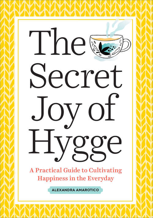 Book cover of The Secret Joy of Hygge: A Practical Guide to Cultivating Happiness in the Everyday