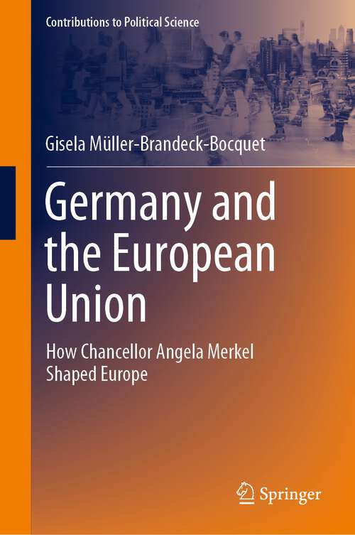 Book cover of Germany and the European Union: How Chancellor Angela Merkel Shaped Europe (1st ed. 2022) (Contributions to Political Science)