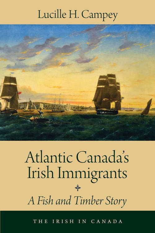 Book cover of Atlantic Canada's Irish Immigrants: A Fish and Timber Story