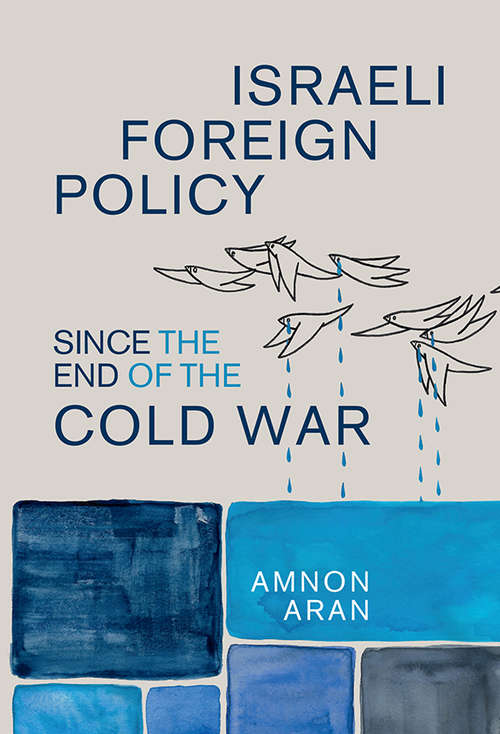 Book cover of Israeli Foreign Policy since the End of the Cold War (Cambridge Middle East Studies #61)