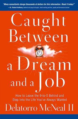 Book cover of Caught Between A Dream And A Job: How To Leave The 9-to-5 Behind And Step Into The Life You've Always Wanted