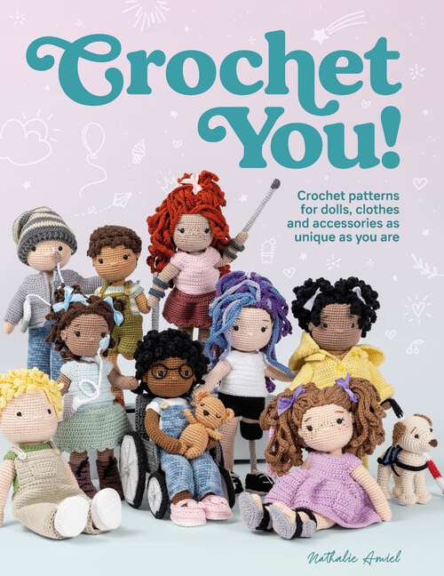 Book cover of Crochet You!: Crochet patterns for dolls, clothes and accessories as unique as you are