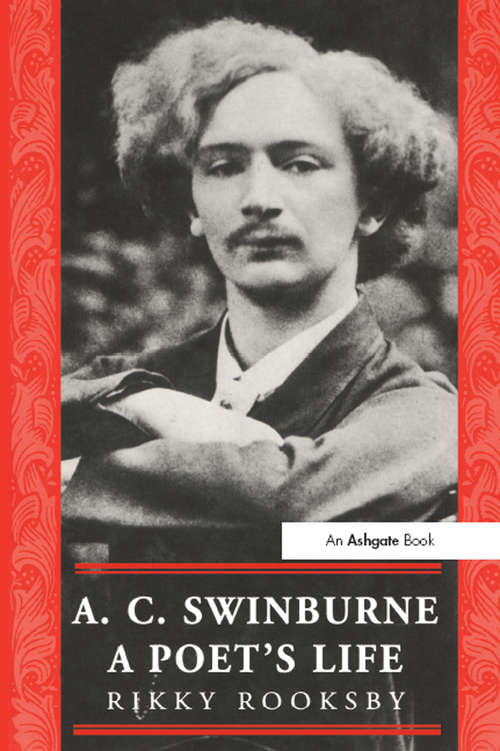 Book cover of A.C. Swinburne: A Poet's Life (The Nineteenth Century Series)