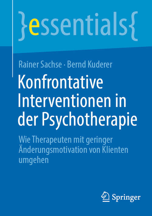 Book cover of Konfrontative Interventionen in der Psychotherapie: Wie Therapeuten mit geringer Änderungsmotivation von Klienten umgehen (2024) (essentials)