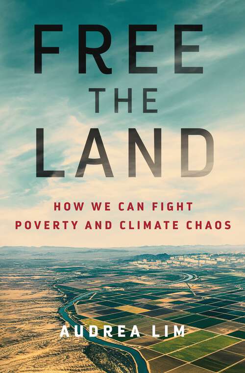Book cover of Free the Land: How We Can Fight Poverty and Climate Chaos