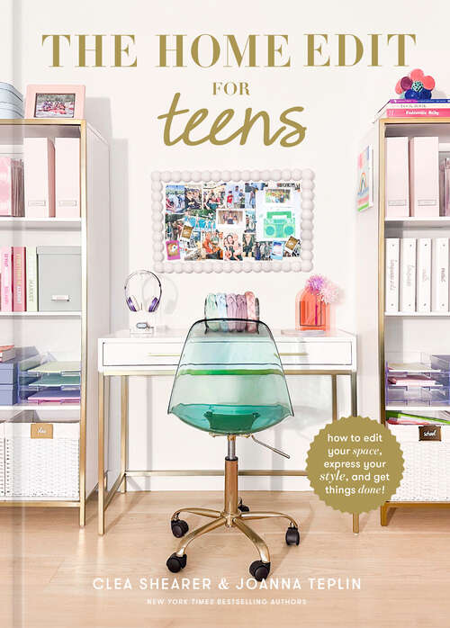 Book cover of The Home Edit for Teens: How to Edit Your Space, Express Your Style, and Get Things Done!