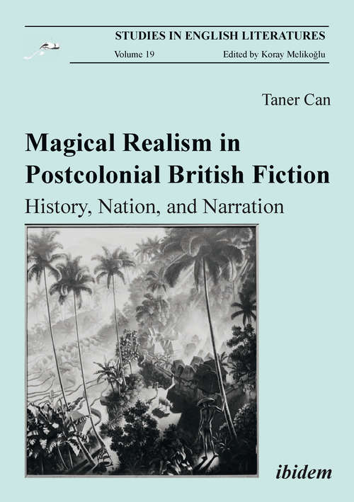 Book cover of Magical Realism in Postcolonial British Fiction: History, Nation, and Narration (Studies in English Literatures #19)