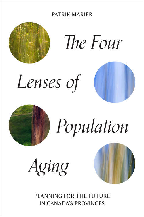 Book cover of The Four Lenses of Population Aging: Planning for the Future in Canada’s Provinces (IPAC Series in Public Management and Governance)