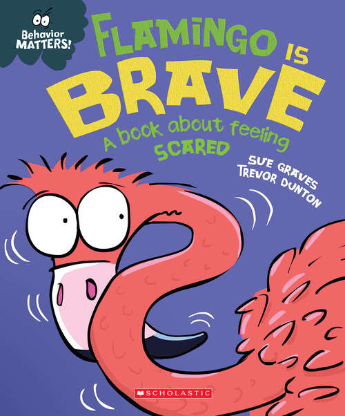 Book cover of Flamingo is Brave: A Book about Feeling Scared (Behavior Matters Ser.)