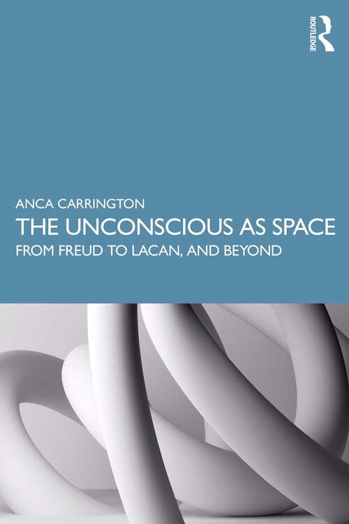 Book cover of The Unconscious as Space: From Freud to Lacan, and Beyond