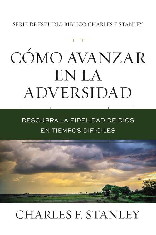 Book cover of Cómo avanzar en la adversidad: Descubra la fidelidad de Dios en tiempos difíciles (Charles F. Stanley Bible Study Series)