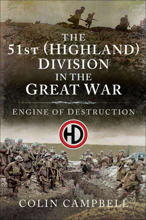 Book cover of The 51st (Highland) Division in the Great War: Engine of Destruction