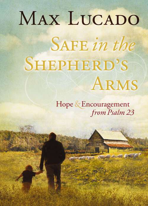 Book cover of Safe in the Shepherd's Arms: Hope and   Encouragement from Psalm 23 (a 30-Day Devotional) (Limited Edition)