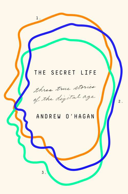 Book cover of The Secret Life: Three True Stories of the Digital Age